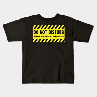 Do Not Disturb - Mental Health Crisis In Progress Kids T-Shirt